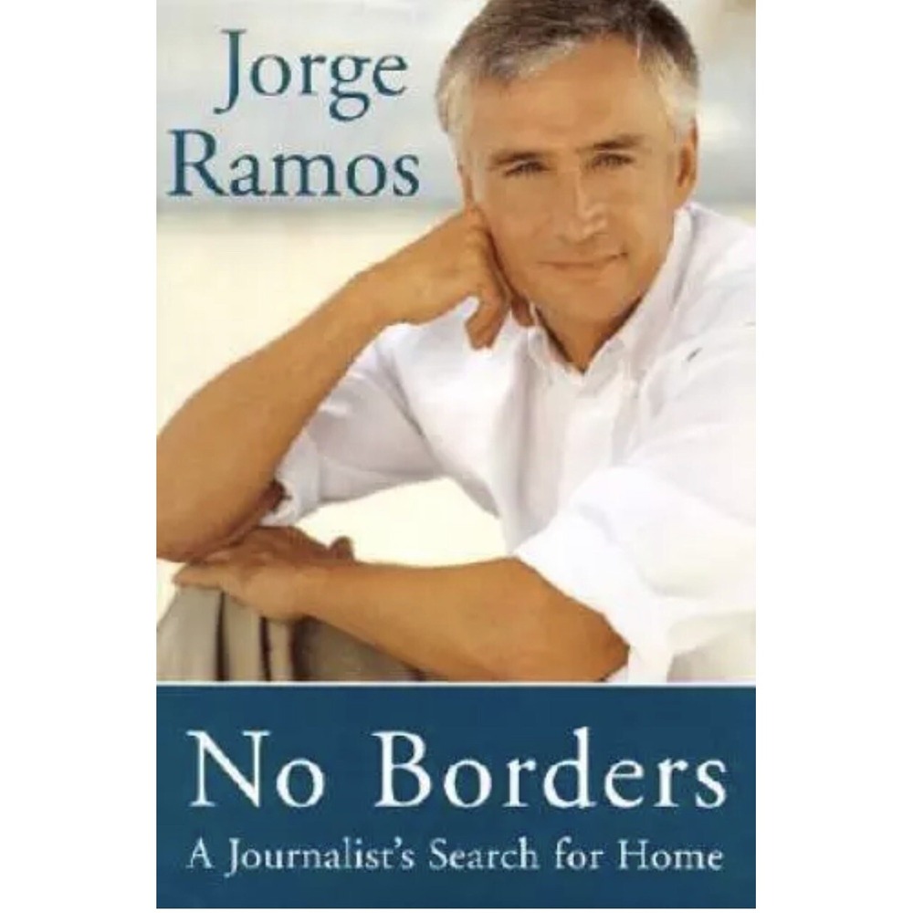No Borders A Journalists Search for Home Jorge Ramos Hardcover 2002 Biography